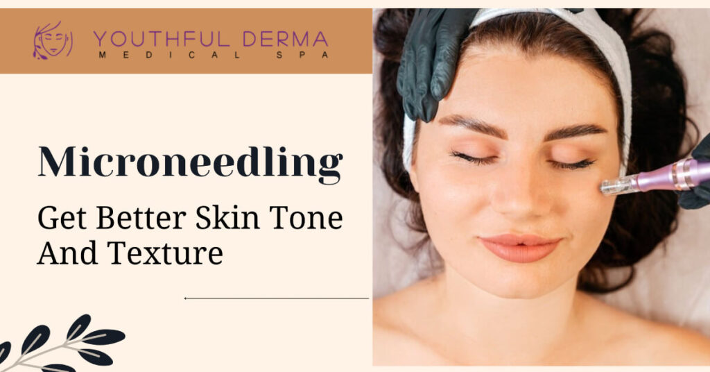 microneedling for better skin tone and texture