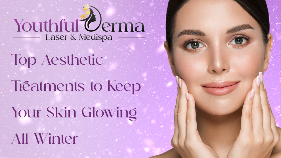 Top Aesthetic Treatments to Keep Your Skin Glowing All Winter 1 Top Aesthetic Treatments to Keep Your Skin Glowing All Winter